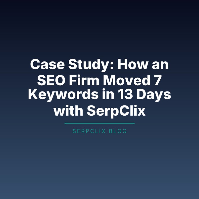 Case Study: How an SEO Firm Moved 7 Keywords in 13 Days with SerpClix