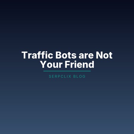 Traffic Bots are Not Your Friend