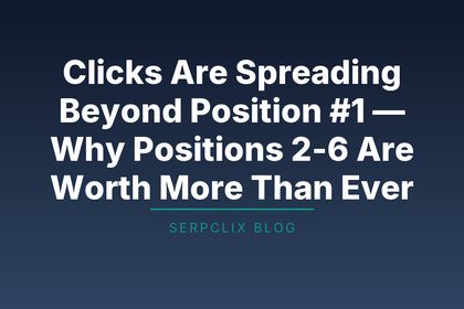 Clicks Are Spreading Beyond Position #1 — Why Positions 2-6 Are Worth More Than Ever