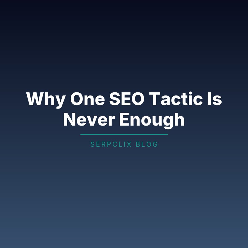 Why One SEO Tactic Is Never Enough