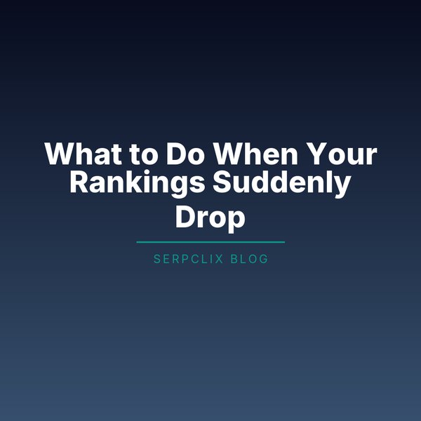 What to Do When Your Rankings Suddenly Drop