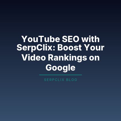 YouTube SEO with SerpClix: Boost Your Video Rankings on Google