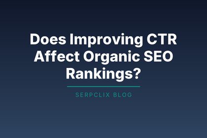 Does Improving CTR Affect Organic SEO Rankings?