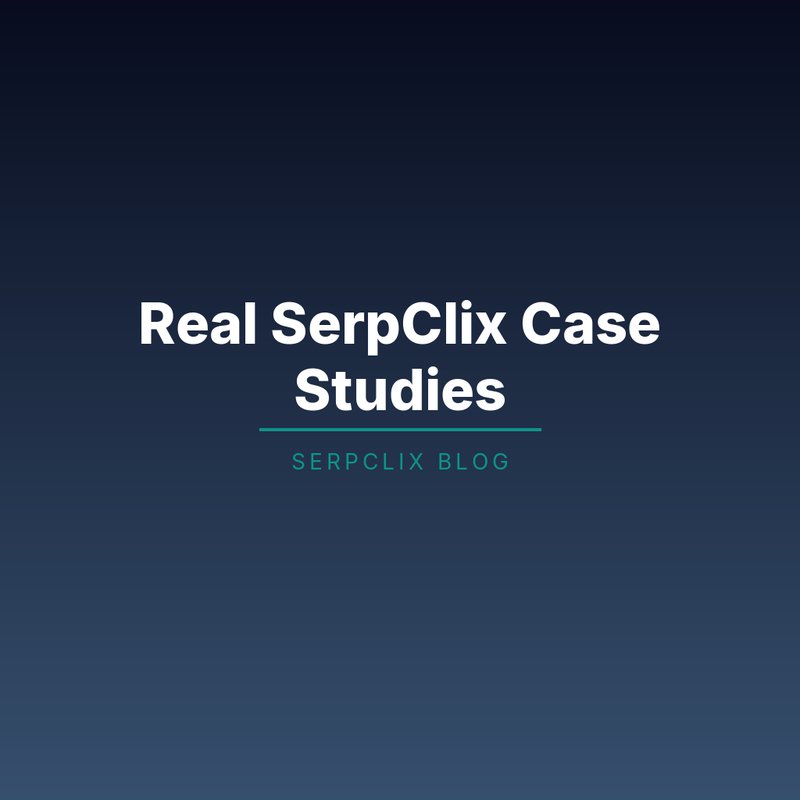 Real SerpClix Case Studies