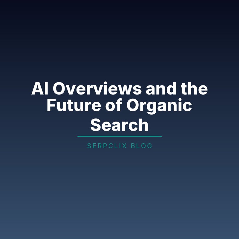 AI Overviews and the Future of Organic Search