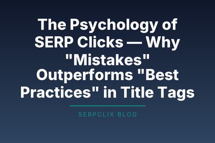 The Psychology of SERP Clicks — Why 'Mistakes' Outperforms 'Best Practices' in Title Tags