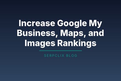Increase Google My Business, Maps, and Images Rankings