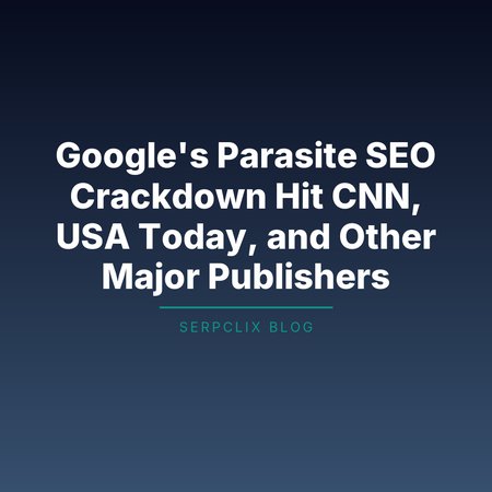 Google’s Parasite SEO Crackdown Hit CNN, USA Today, and Other Major Publishers