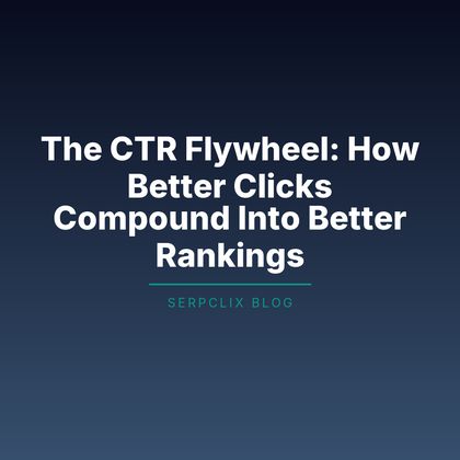 The CTR Flywheel: How Better Clicks Compound Into Better Rankings