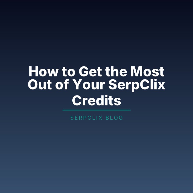 How to Get the Most Out of Your SerpClix Credits
