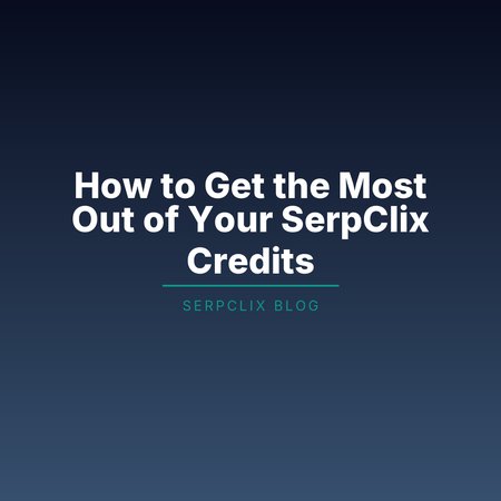 How to Get the Most Out of Your SerpClix Credits