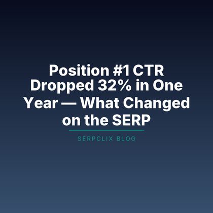 Position #1 CTR Dropped 32% in One Year — What Changed on the SERP